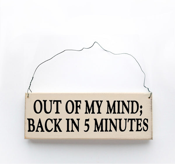 wood sign saying Out of My Mind, Back In 5 Minutes