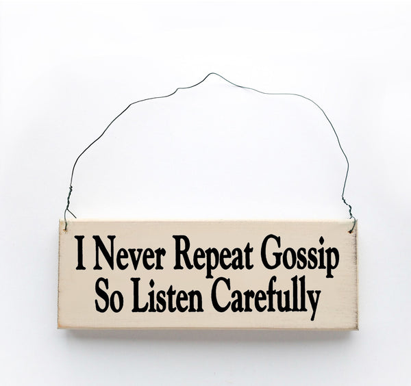 wood sign saying I Never Repeat Gossip so Listen Carefully