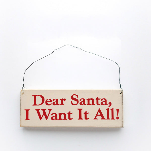 wood sign saying Dear Santa, I Want it All