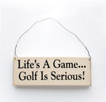 wood sign saying Life's a Game, Golf  is serious