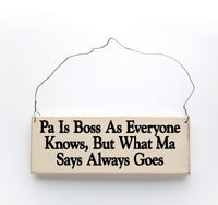 wood sign saying Pa is Boss, As Everyone Knows, But What Ma Says Goes