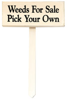 wood sign saying Weeds for Sale Pick Your Own