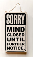 Sorry Mind Closed Until Further Notice | 10.5" Hanging Sign